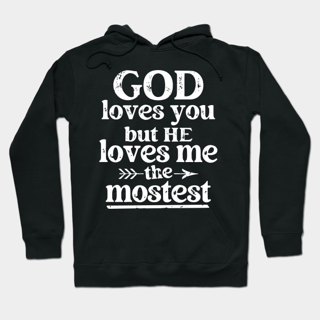 God Loves You But He Loves Me The Mostest Hoodie by Etopix